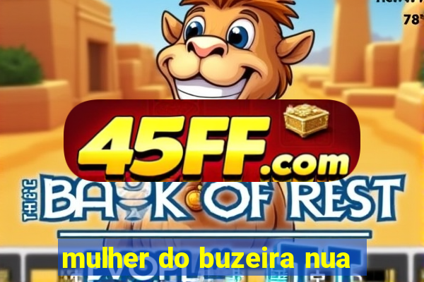 mulher do buzeira nua